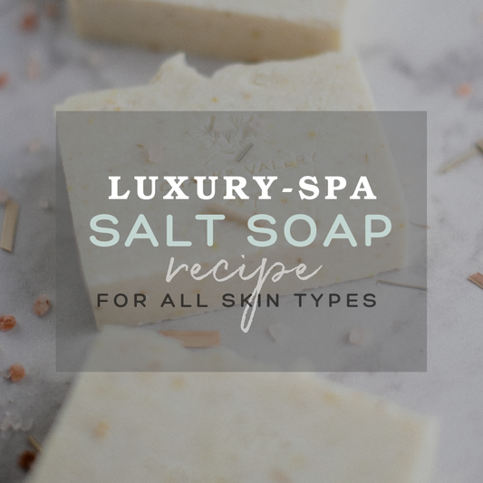 Luxury Spa Salt Soap Recipe - For All Skin Types