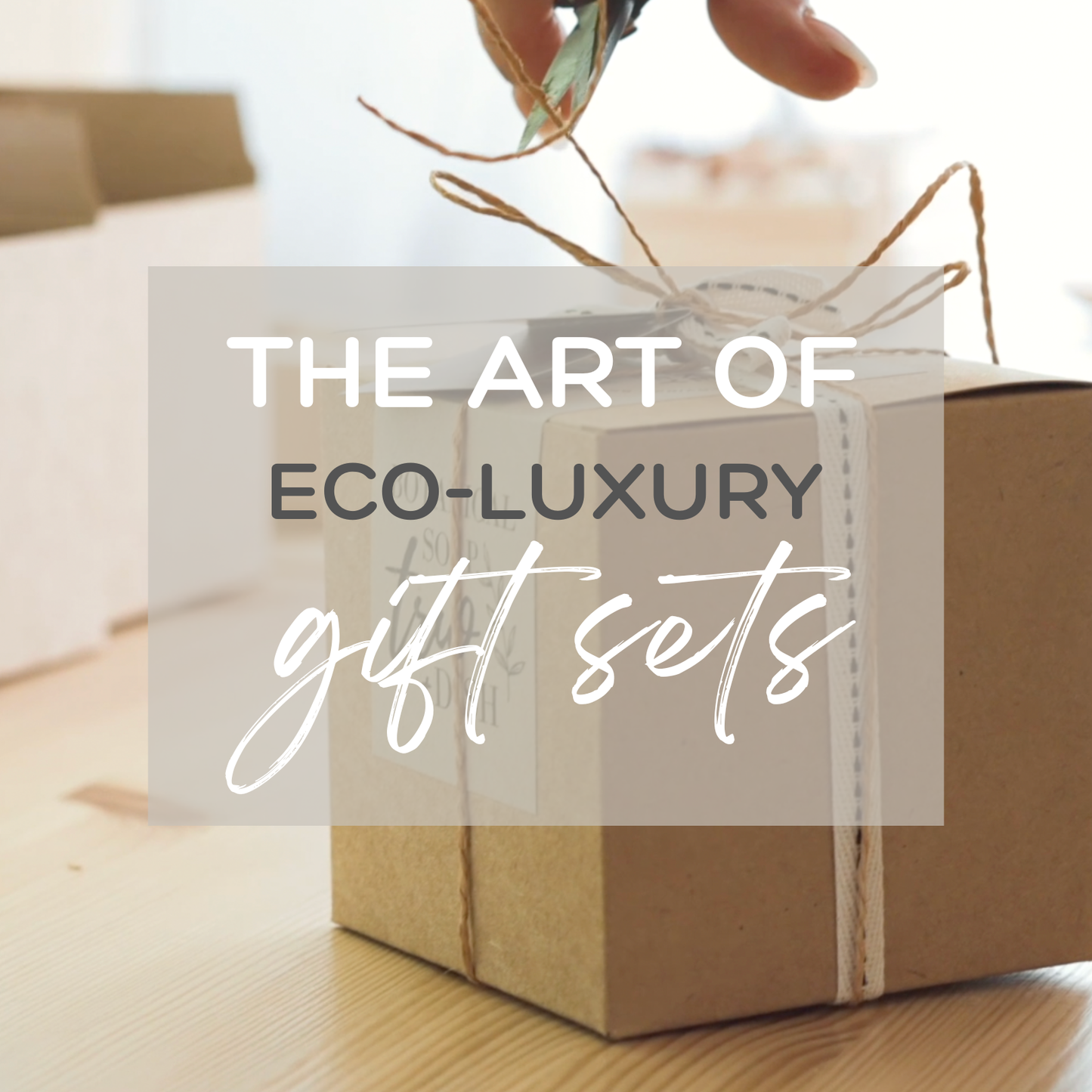 The Art of Eco-Luxury Gift Sets - Masterclass